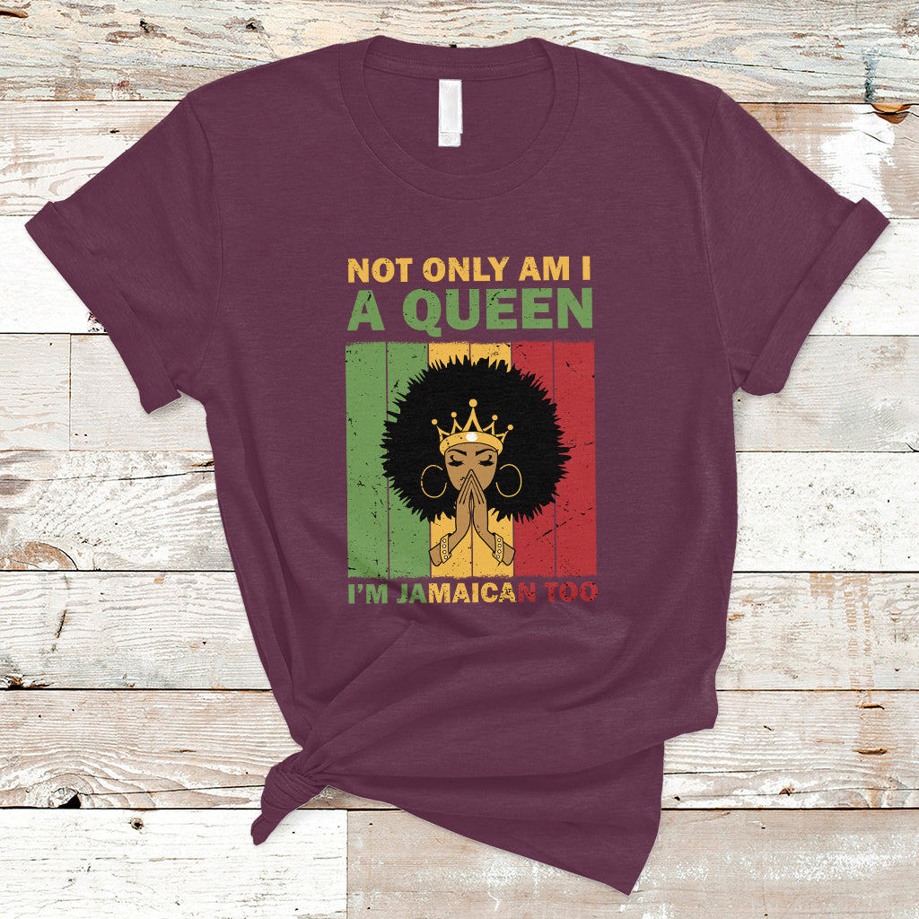 Jamaica T Shirt Not Only Am I A Queen I'm Jamaican Too Proud Jamaica Girl - Wonder Print Shop