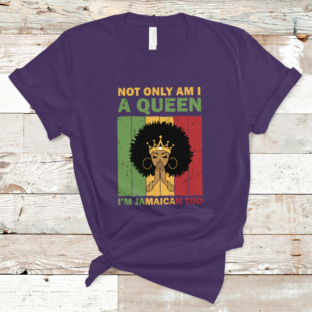 Jamaica T Shirt Not Only Am I A Queen I'm Jamaican Too Proud Jamaica Girl - Wonder Print Shop