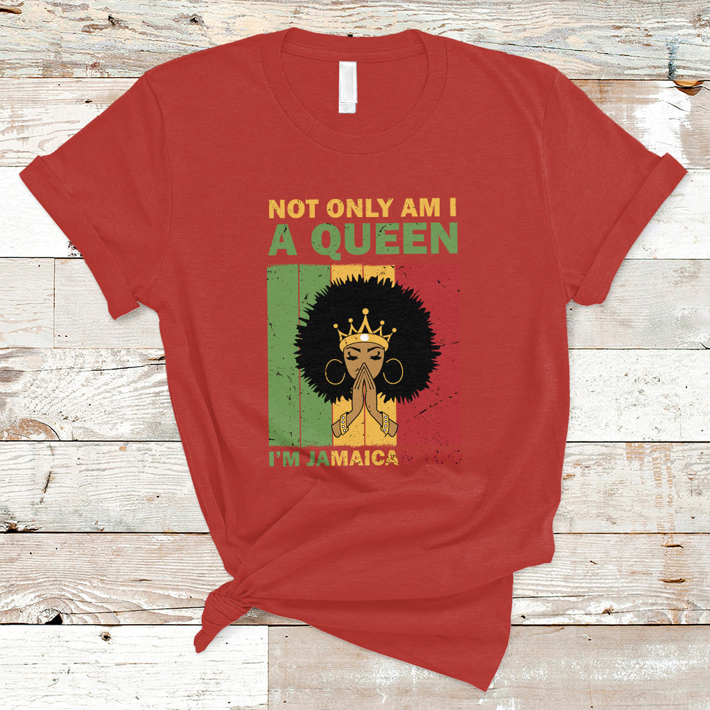 Jamaica T Shirt Not Only Am I A Queen I'm Jamaican Too Proud Jamaica Girl - Wonder Print Shop