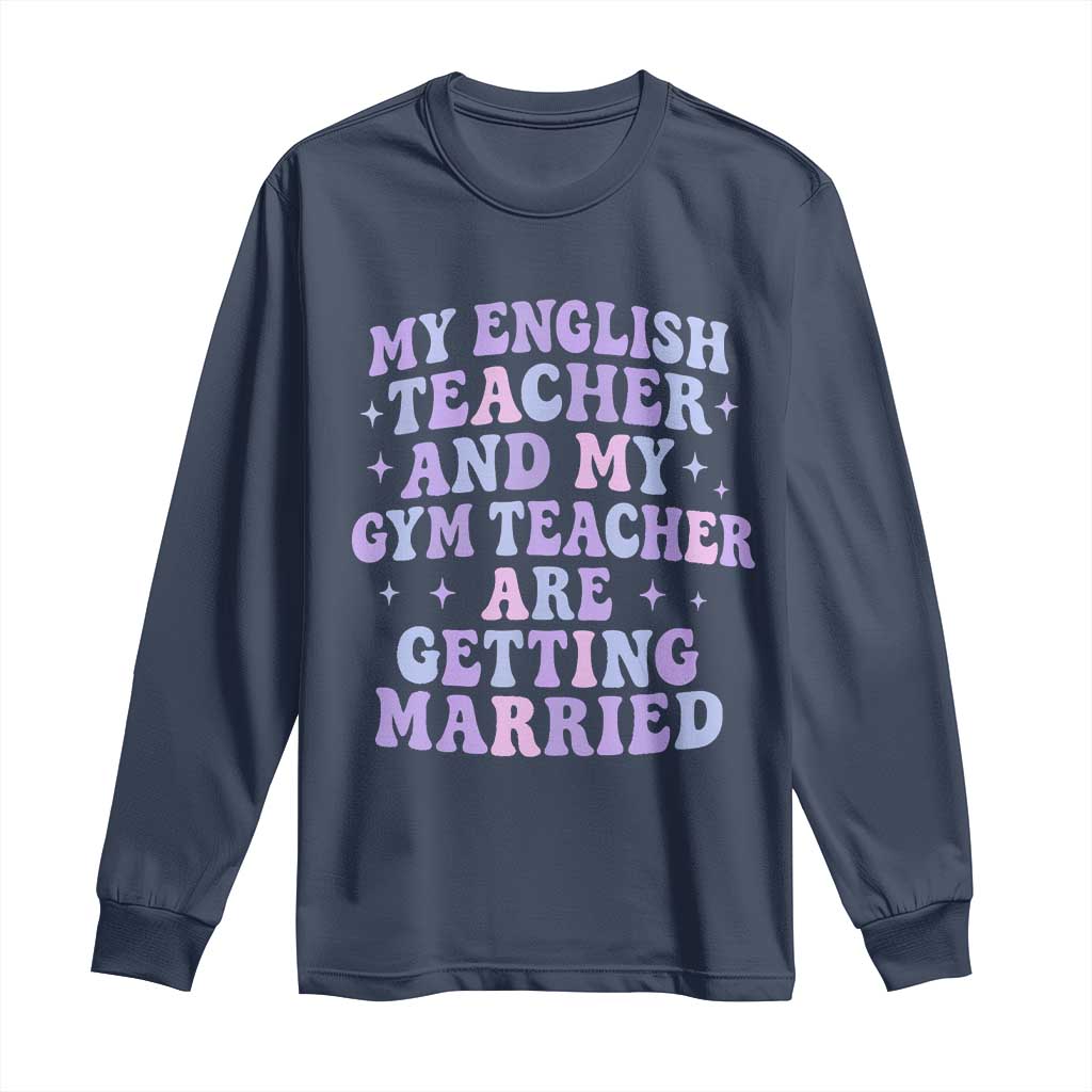 My English Teacher and Gym Teacher Are Getting Married Long Sleeve Shirt Funny Retro Groovy Love Story - Wonder Print Shop