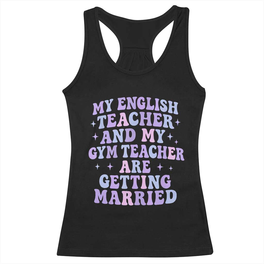 My English Teacher and Gym Teacher Are Getting Married Racerback Tank Top Funny Retro Groovy Love Story - Wonder Print Shop
