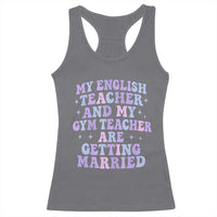 My English Teacher and Gym Teacher Are Getting Married Racerback Tank Top Funny Retro Groovy Love Story - Wonder Print Shop
