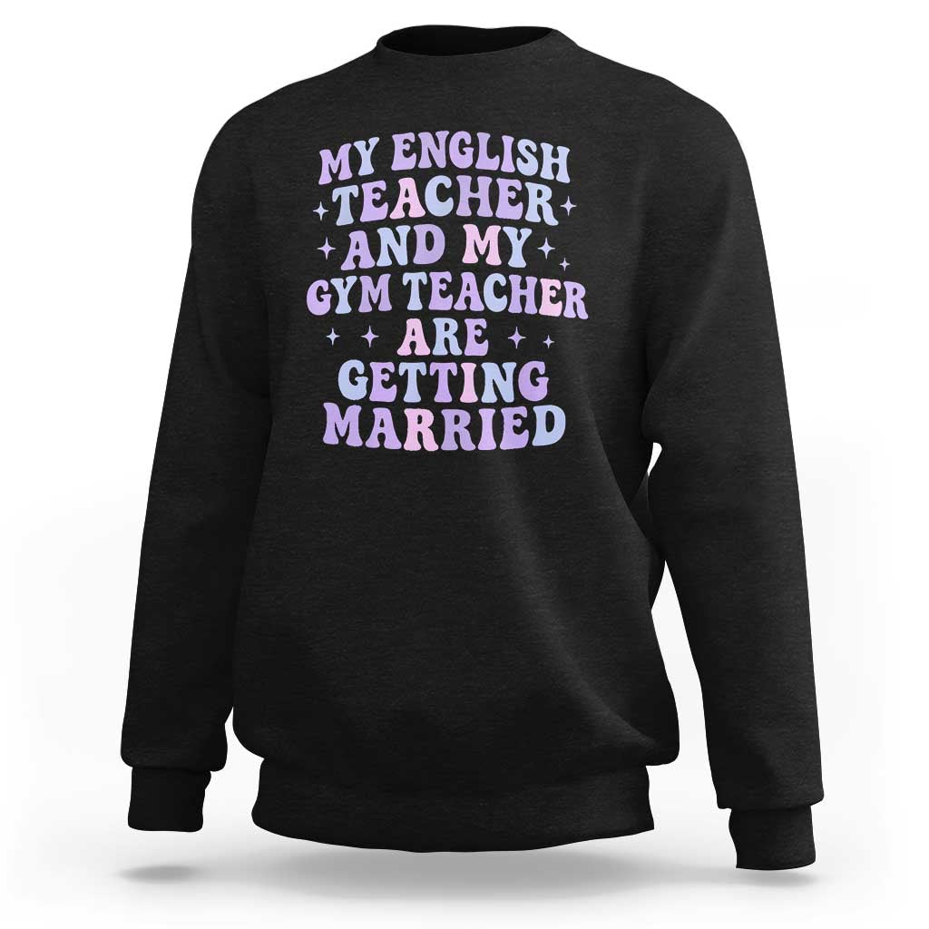 My English Teacher and Gym Teacher Are Getting Married Sweatshirt Funny Retro Groovy Love Story - Wonder Print Shop