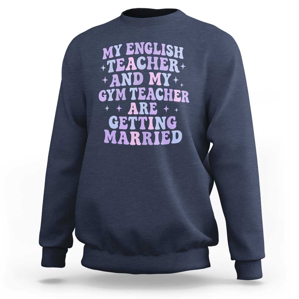 My English Teacher and Gym Teacher Are Getting Married Sweatshirt Funny Retro Groovy Love Story - Wonder Print Shop