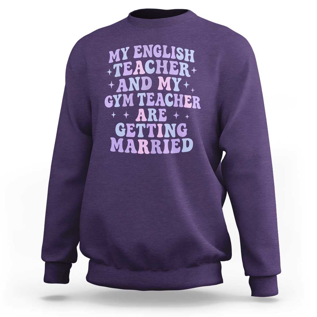 My English Teacher and Gym Teacher Are Getting Married Sweatshirt Funny Retro Groovy Love Story - Wonder Print Shop