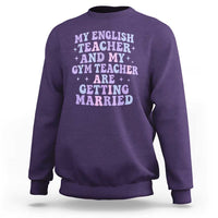 My English Teacher and Gym Teacher Are Getting Married Sweatshirt Funny Retro Groovy Love Story - Wonder Print Shop