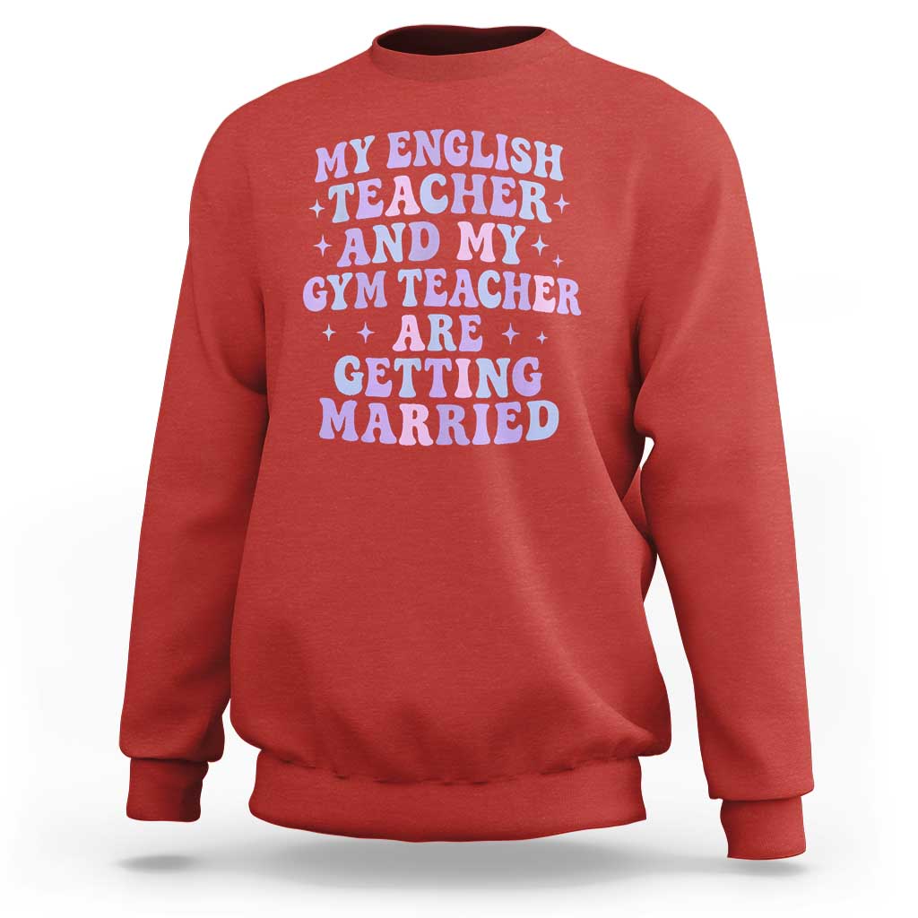 My English Teacher and Gym Teacher Are Getting Married Sweatshirt Funny Retro Groovy Love Story - Wonder Print Shop