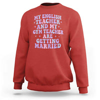 My English Teacher and Gym Teacher Are Getting Married Sweatshirt Funny Retro Groovy Love Story - Wonder Print Shop