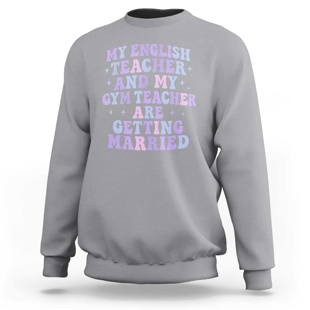 My English Teacher and Gym Teacher Are Getting Married Sweatshirt Funny Retro Groovy Love Story - Wonder Print Shop