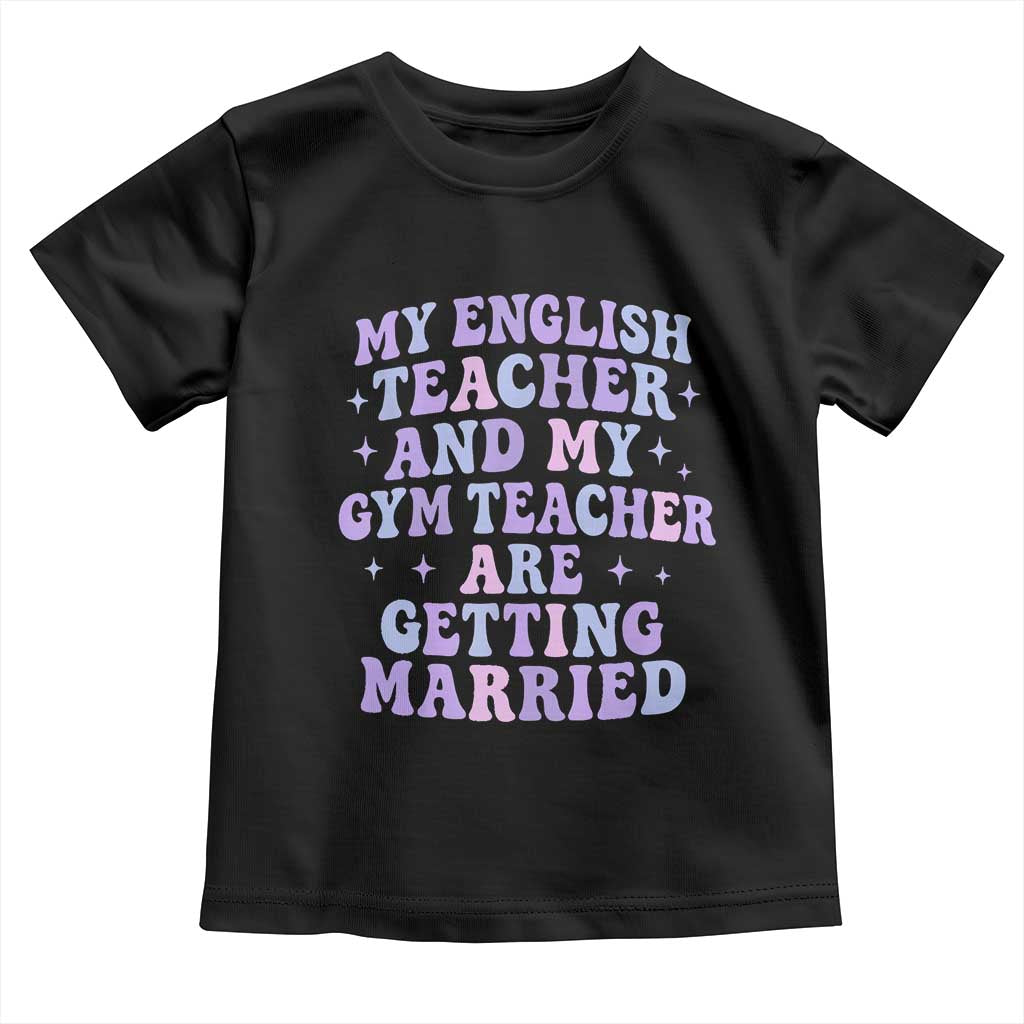 My English Teacher and Gym Teacher Are Getting Married Toddler T Shirt Funny Retro Groovy Love Story - Wonder Print Shop