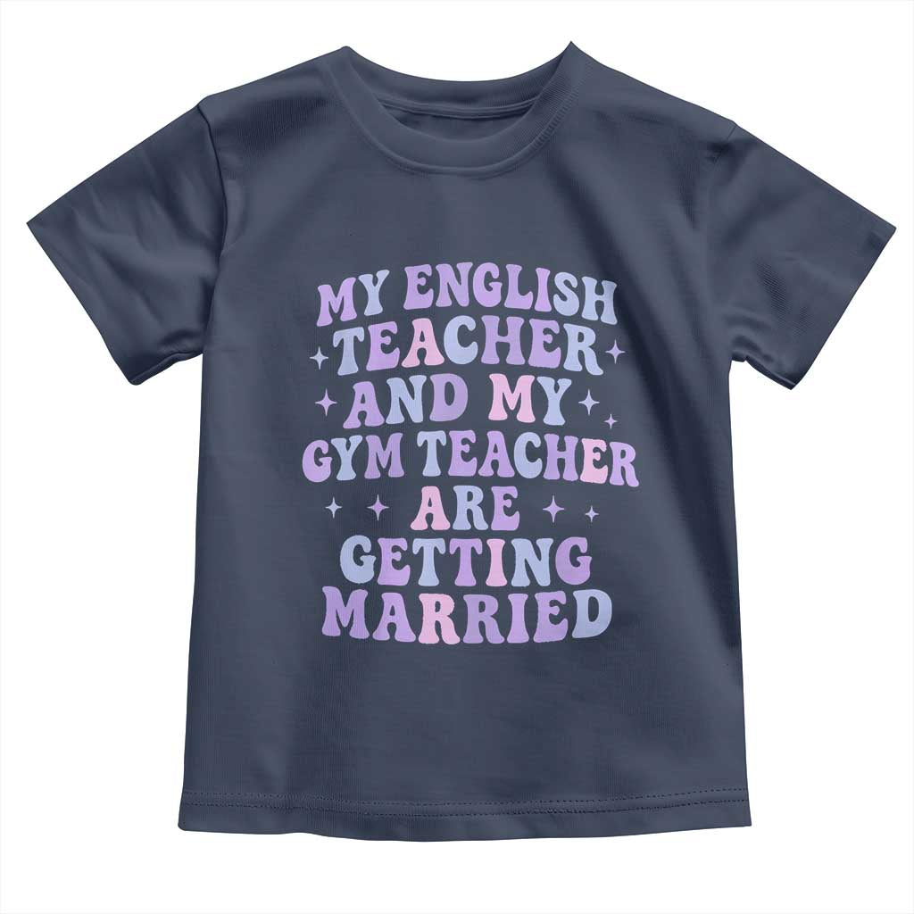 My English Teacher and Gym Teacher Are Getting Married Toddler T Shirt Funny Retro Groovy Love Story - Wonder Print Shop