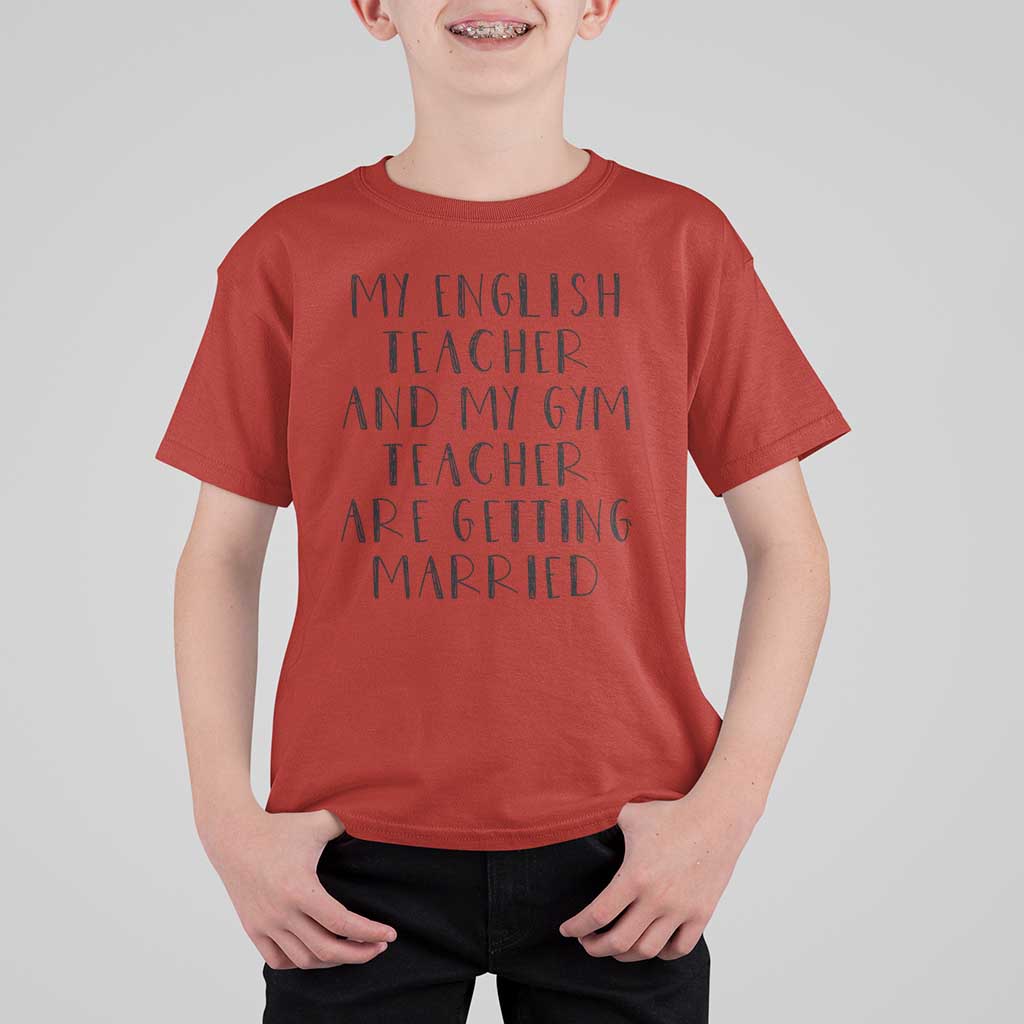 My English Teacher and Gym Teacher Are Getting Married T Shirt For Kid Funny Romance Love Story - Wonder Print Shop