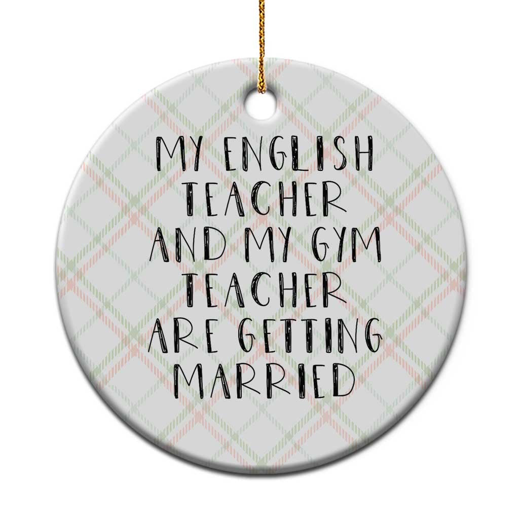 My English Teacher and Gym Teacher Are Getting Married Ceramic Ornament Funny Romance Love Story - Wonder Print Shop