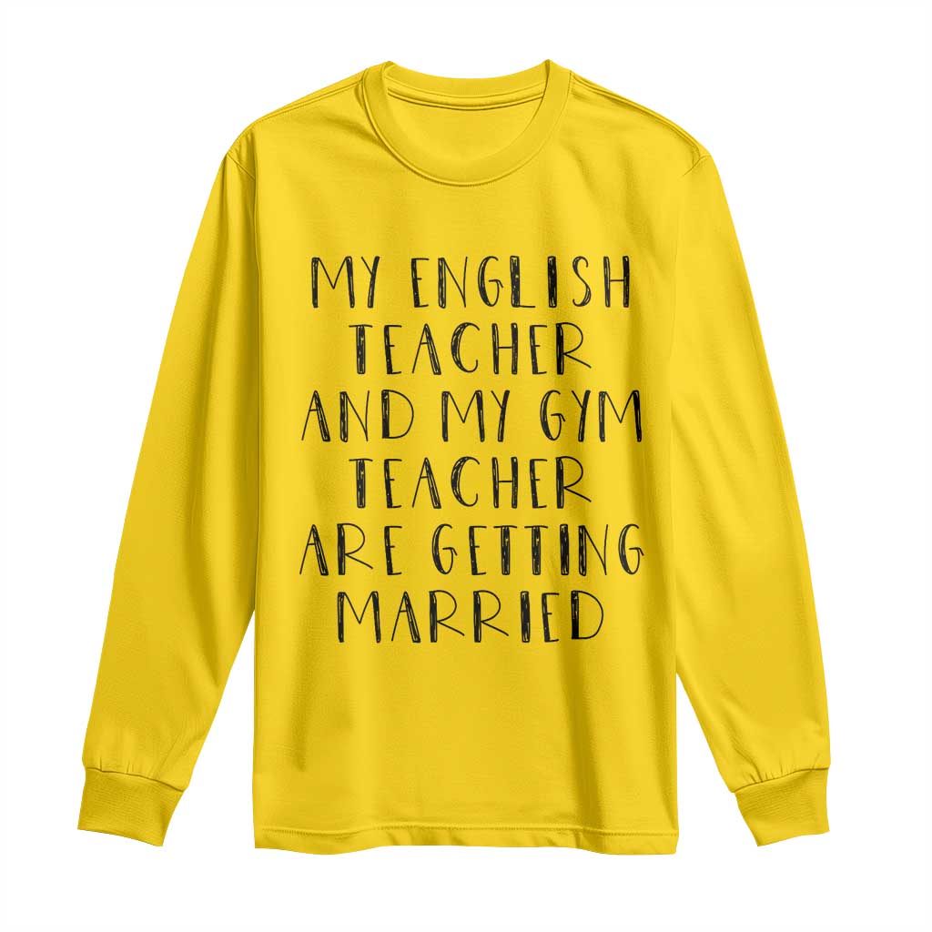 My English Teacher and Gym Teacher Are Getting Married Long Sleeve Shirt Funny Romance Love Story - Wonder Print Shop