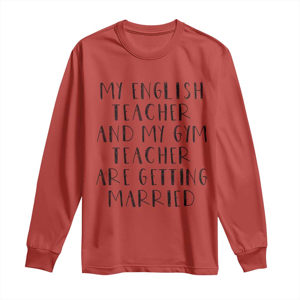 My English Teacher and Gym Teacher Are Getting Married Long Sleeve Shirt Funny Romance Love Story - Wonder Print Shop