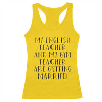 My English Teacher and Gym Teacher Are Getting Married Racerback Tank Top Funny Romance Love Story - Wonder Print Shop