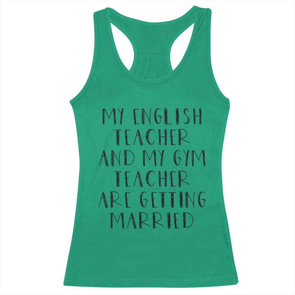 My English Teacher and Gym Teacher Are Getting Married Racerback Tank Top Funny Romance Love Story - Wonder Print Shop