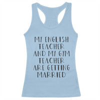 My English Teacher and Gym Teacher Are Getting Married Racerback Tank Top Funny Romance Love Story - Wonder Print Shop