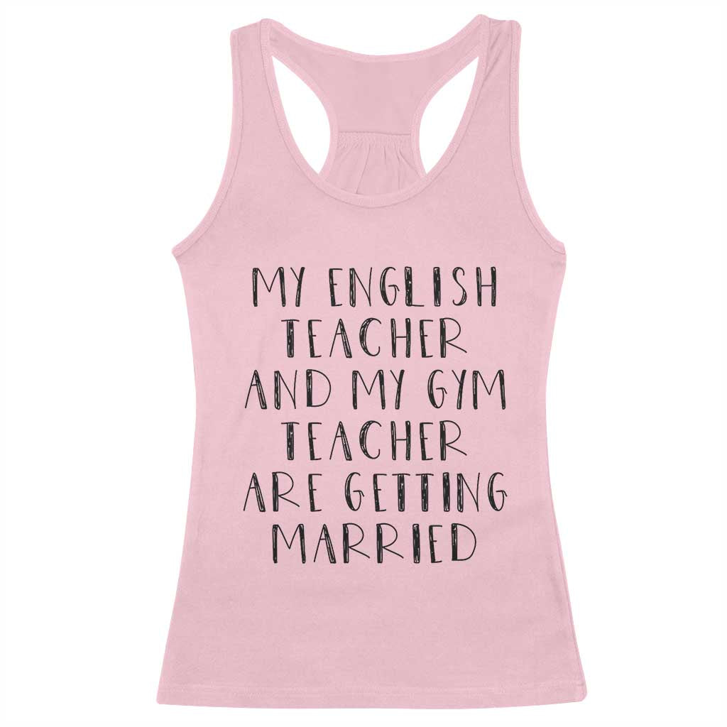 My English Teacher and Gym Teacher Are Getting Married Racerback Tank Top Funny Romance Love Story - Wonder Print Shop