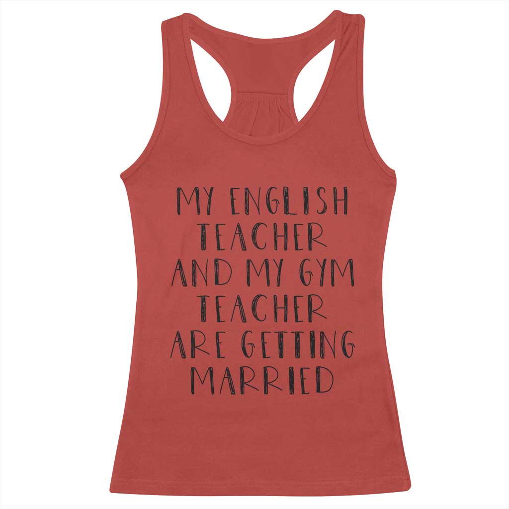My English Teacher and Gym Teacher Are Getting Married Racerback Tank Top Funny Romance Love Story - Wonder Print Shop