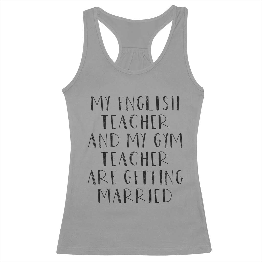 My English Teacher and Gym Teacher Are Getting Married Racerback Tank Top Funny Romance Love Story - Wonder Print Shop