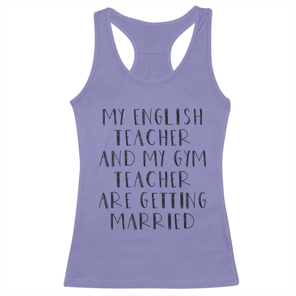 My English Teacher and Gym Teacher Are Getting Married Racerback Tank Top Funny Romance Love Story - Wonder Print Shop