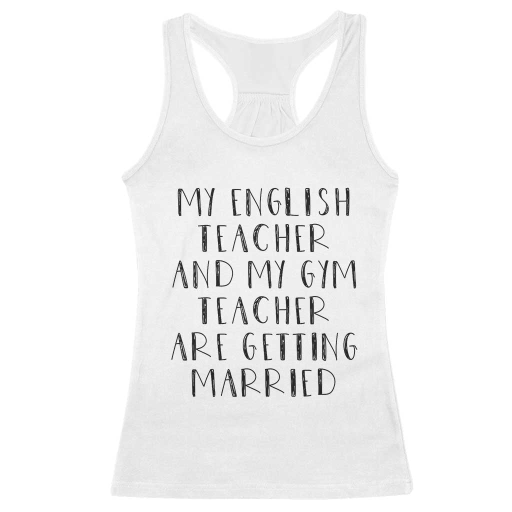My English Teacher and Gym Teacher Are Getting Married Racerback Tank Top Funny Romance Love Story - Wonder Print Shop