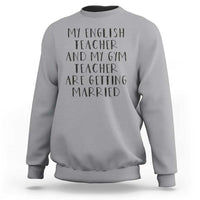 My English Teacher and Gym Teacher Are Getting Married Sweatshirt Funny Romance Love Story - Wonder Print Shop