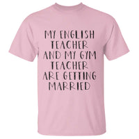 My English Teacher and Gym Teacher Are Getting Married T Shirt Funny Romance Love Story - Wonder Print Shop