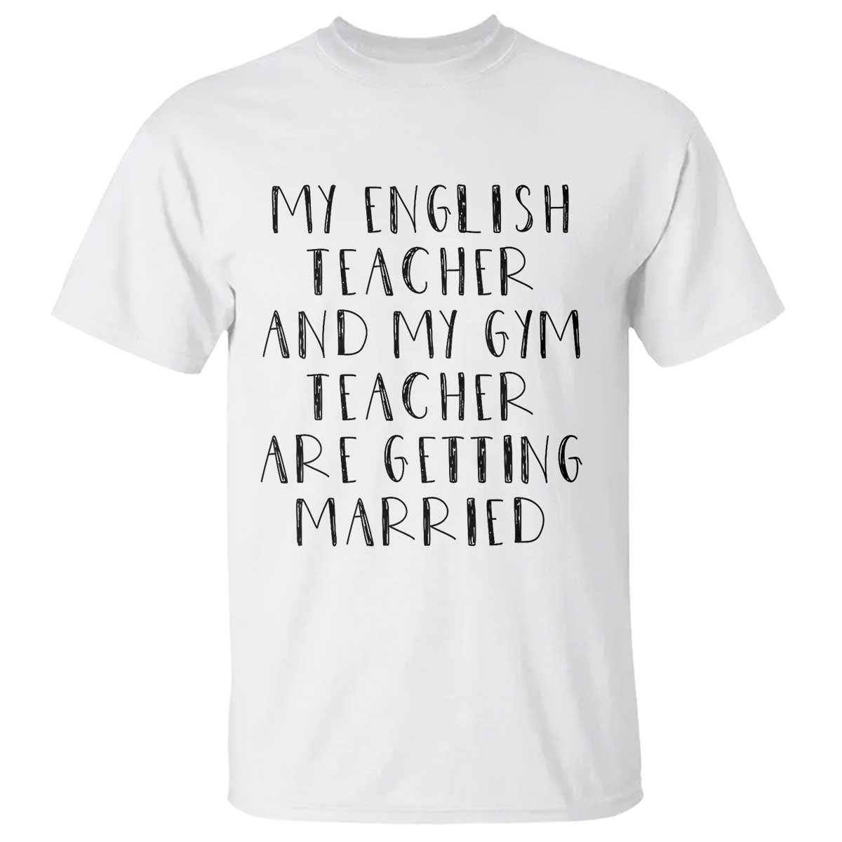 My English Teacher and Gym Teacher Are Getting Married T Shirt Funny Romance Love Story - Wonder Print Shop