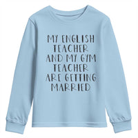 My English Teacher and Gym Teacher Are Getting Married Youth Sweatshirt Funny Romance Love Story - Wonder Print Shop