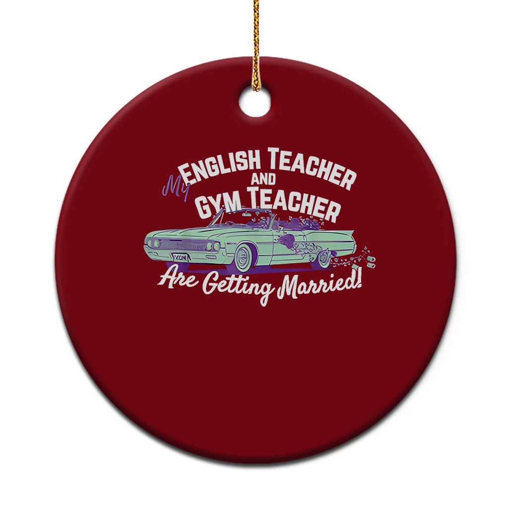 My English Teacher and Gym Teacher Are Getting Married Ceramic Ornament Vintage Car Wedding Getaway - Wonder Print Shop
