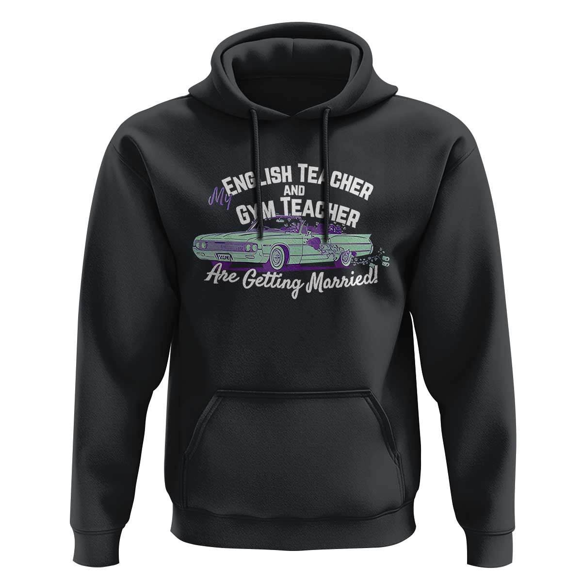 My English Teacher and Gym Teacher Are Getting Married Hoodie Vintage Car Wedding Getaway - Wonder Print Shop