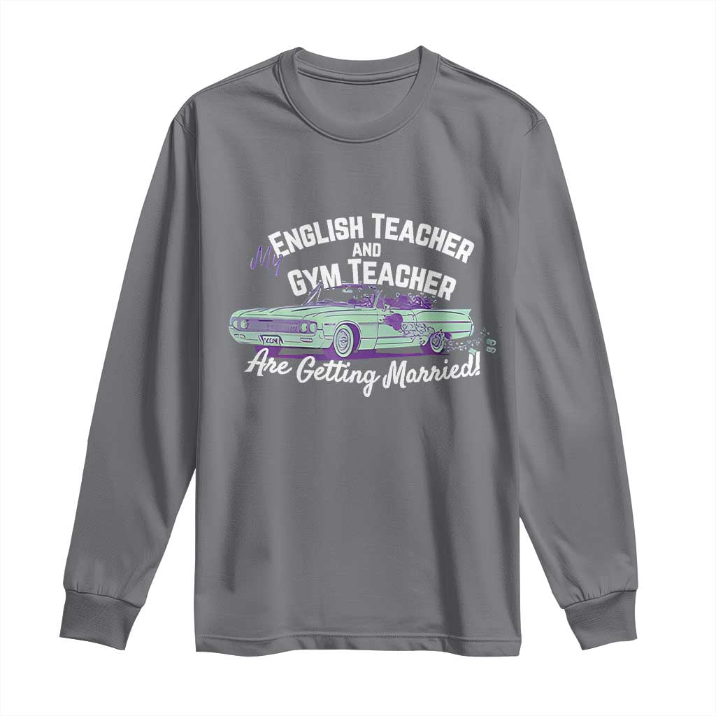 My English Teacher and Gym Teacher Are Getting Married Long Sleeve Shirt Vintage Car Wedding Getaway - Wonder Print Shop