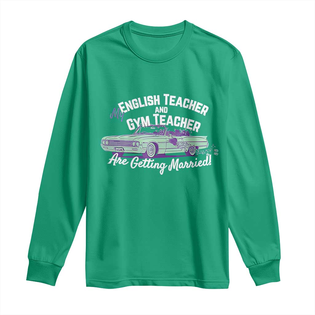 My English Teacher and Gym Teacher Are Getting Married Long Sleeve Shirt Vintage Car Wedding Getaway - Wonder Print Shop
