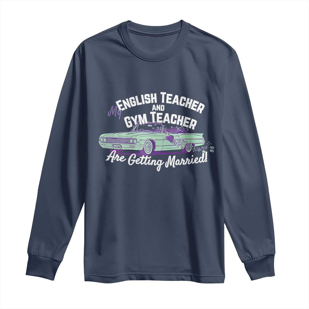 My English Teacher and Gym Teacher Are Getting Married Long Sleeve Shirt Vintage Car Wedding Getaway - Wonder Print Shop