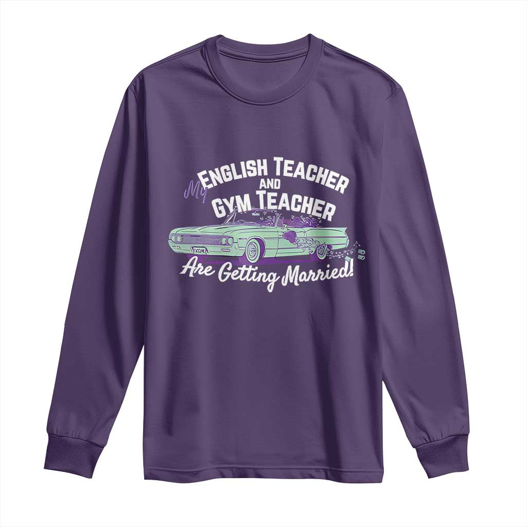 My English Teacher and Gym Teacher Are Getting Married Long Sleeve Shirt Vintage Car Wedding Getaway - Wonder Print Shop