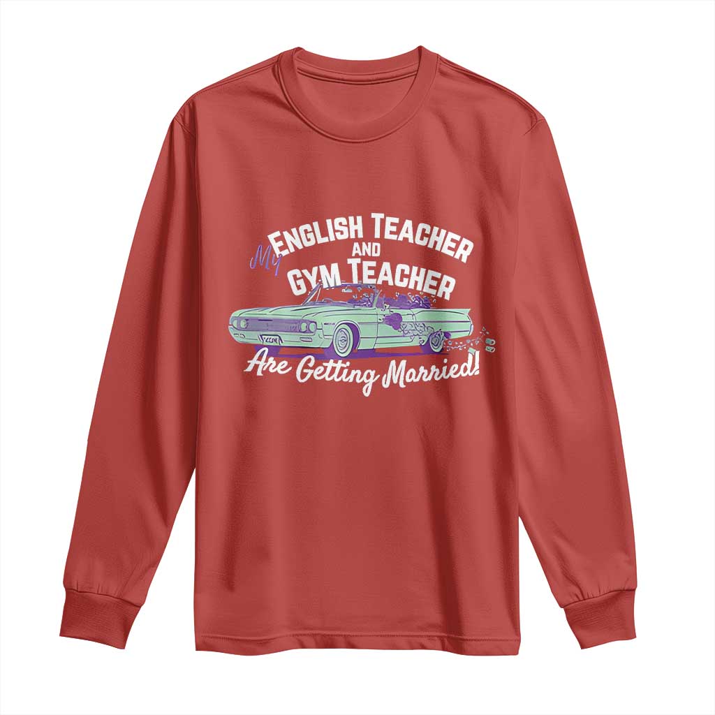 My English Teacher and Gym Teacher Are Getting Married Long Sleeve Shirt Vintage Car Wedding Getaway - Wonder Print Shop