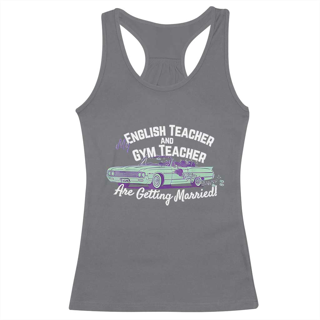 My English Teacher and Gym Teacher Are Getting Married Racerback Tank Top Vintage Car Wedding Getaway - Wonder Print Shop