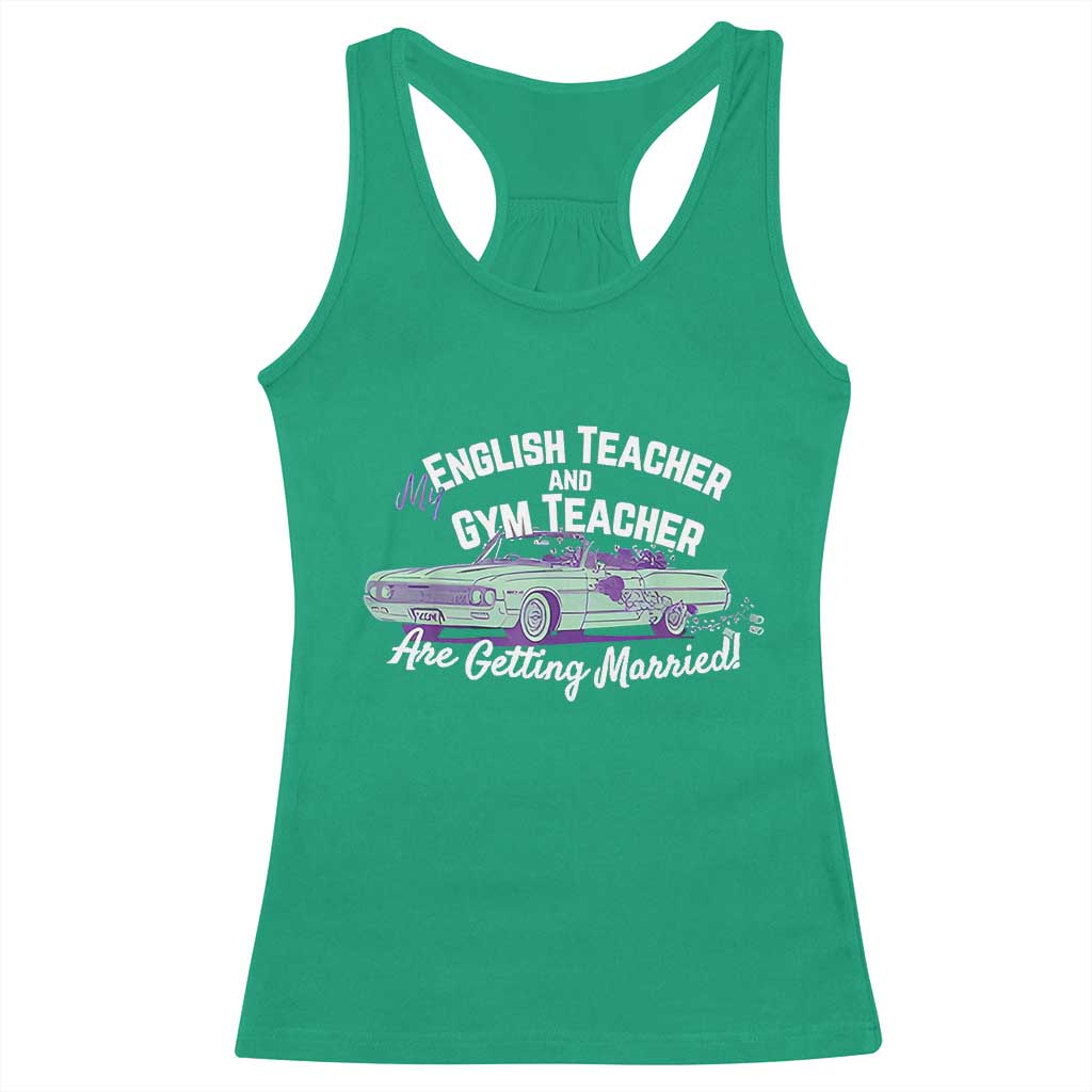 My English Teacher and Gym Teacher Are Getting Married Racerback Tank Top Vintage Car Wedding Getaway - Wonder Print Shop