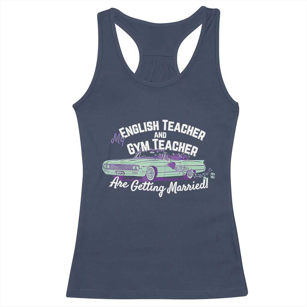 My English Teacher and Gym Teacher Are Getting Married Racerback Tank Top Vintage Car Wedding Getaway - Wonder Print Shop