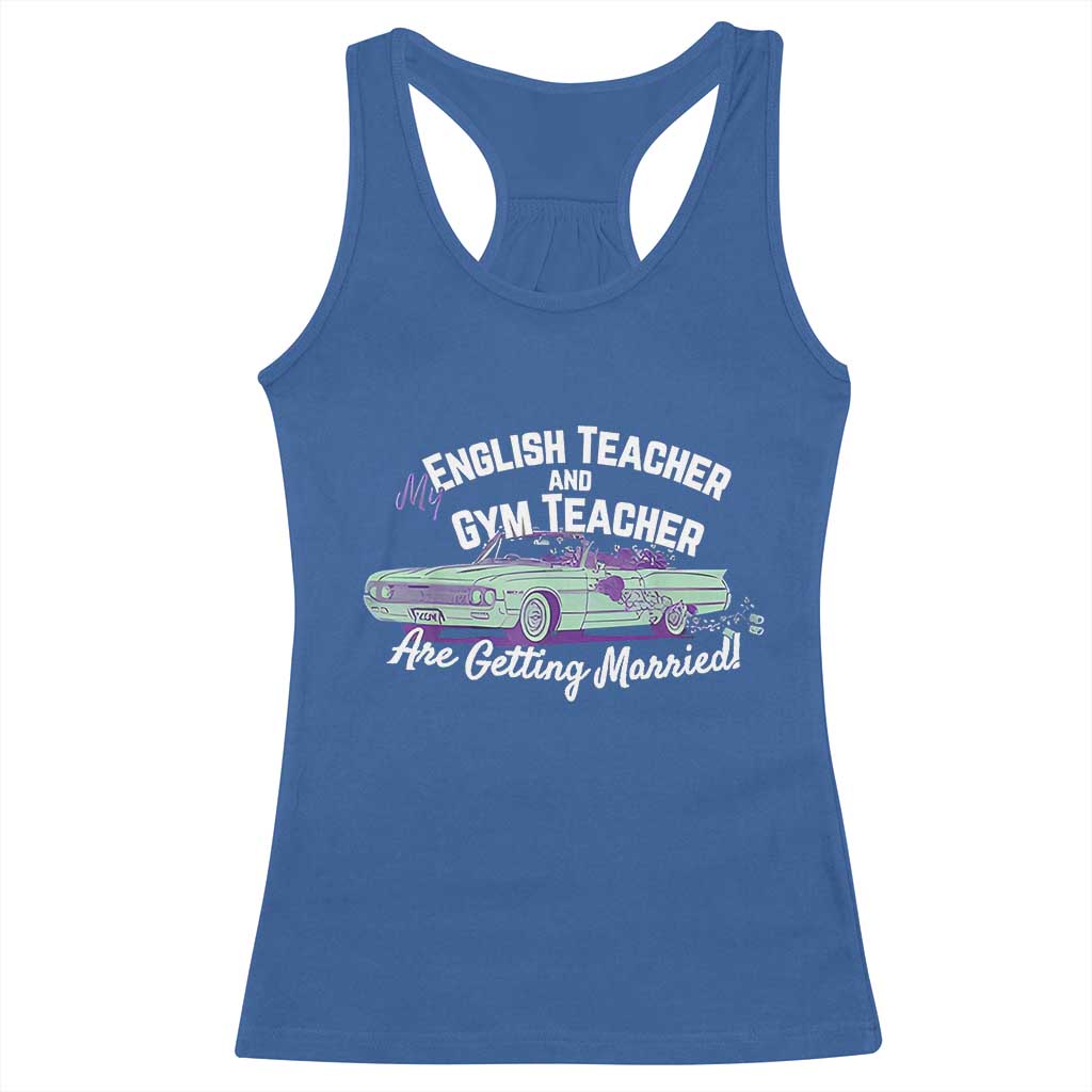 My English Teacher and Gym Teacher Are Getting Married Racerback Tank Top Vintage Car Wedding Getaway - Wonder Print Shop