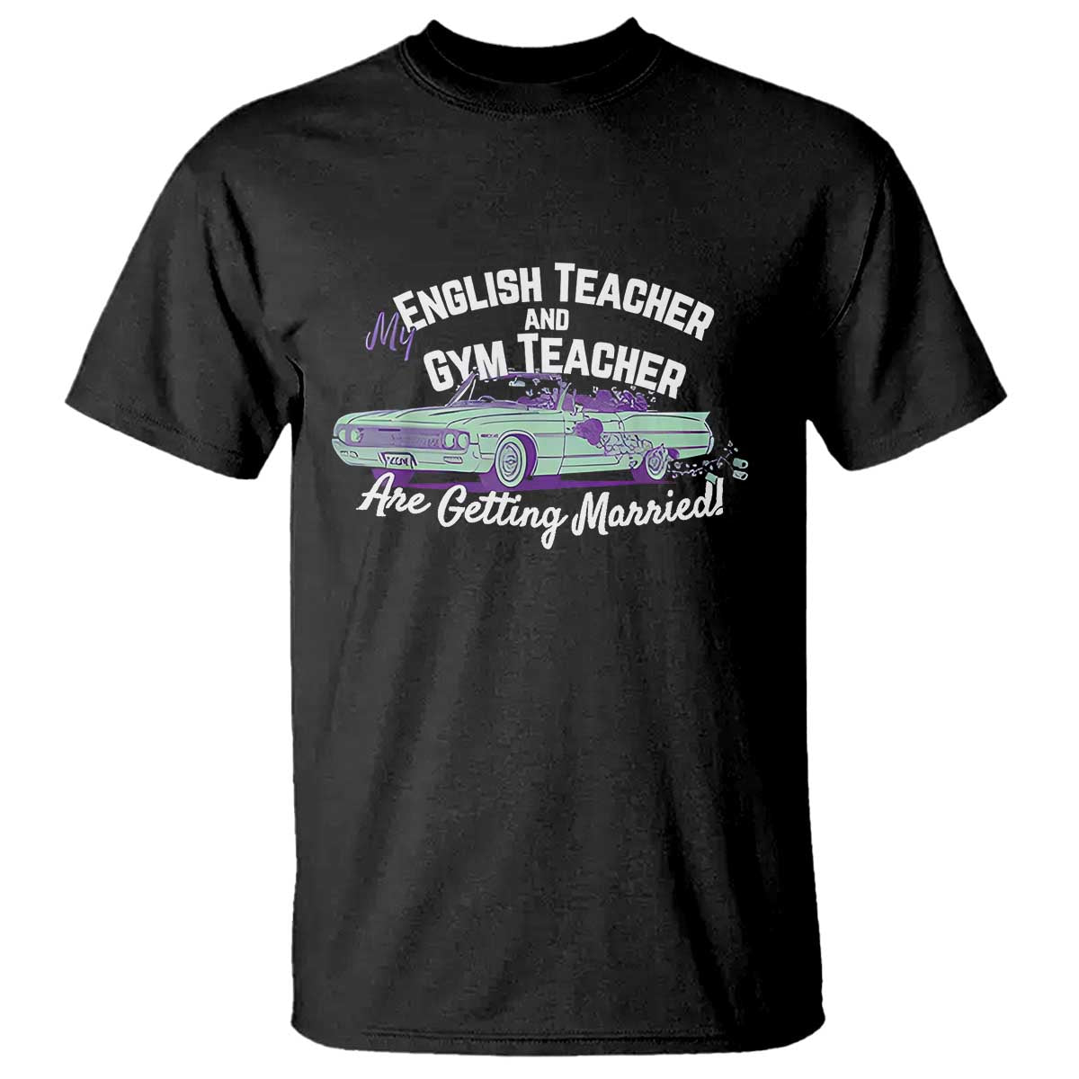 My English Teacher and Gym Teacher Are Getting Married T Shirt Vintage Car Wedding Getaway - Wonder Print Shop