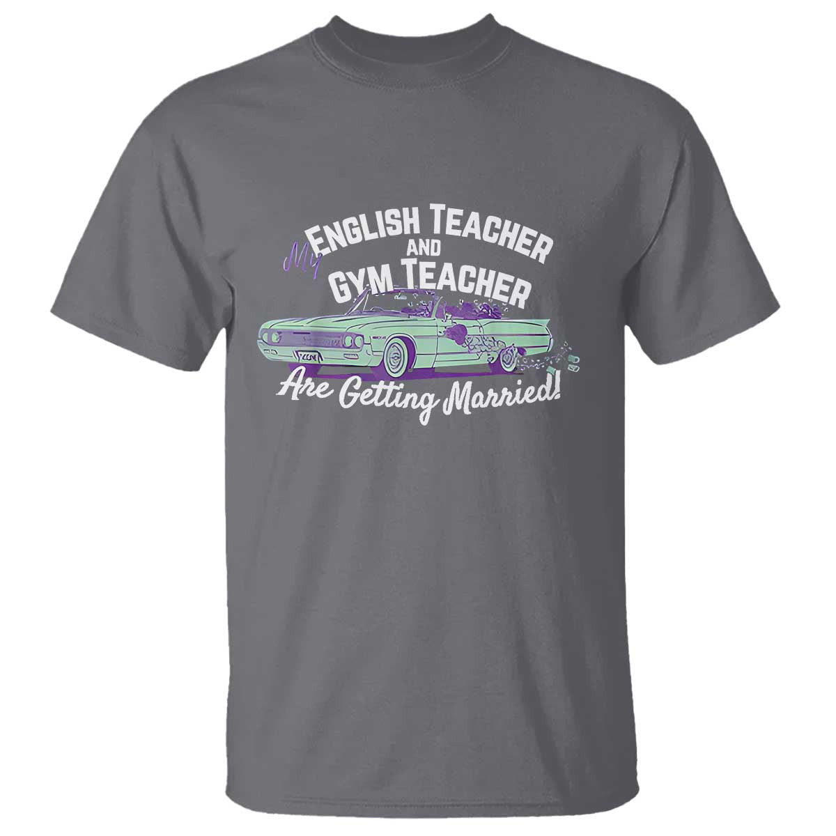 My English Teacher and Gym Teacher Are Getting Married T Shirt Vintage Car Wedding Getaway - Wonder Print Shop