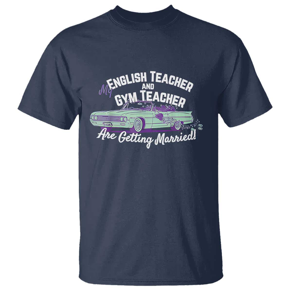 My English Teacher and Gym Teacher Are Getting Married T Shirt Vintage Car Wedding Getaway - Wonder Print Shop