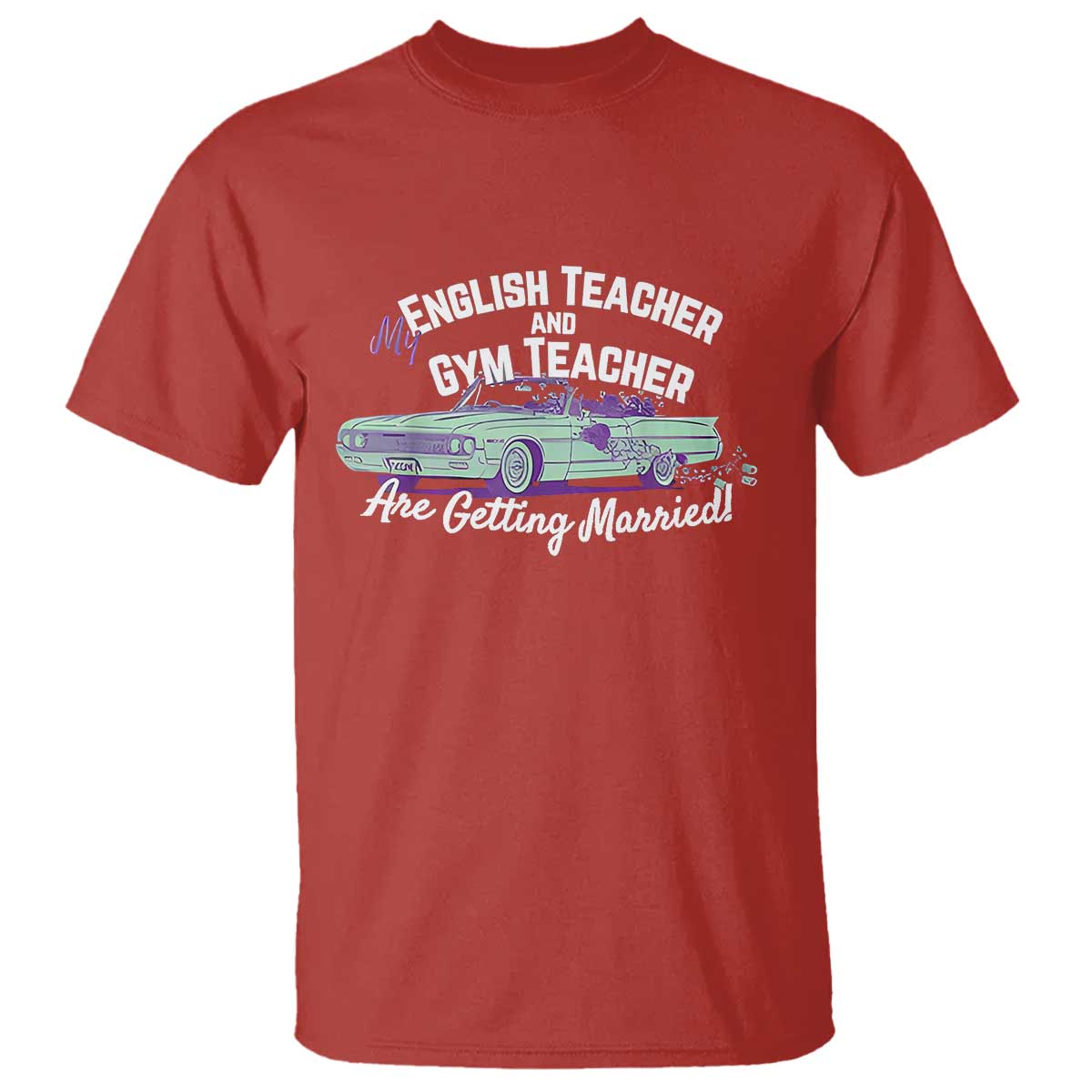 My English Teacher and Gym Teacher Are Getting Married T Shirt Vintage Car Wedding Getaway - Wonder Print Shop