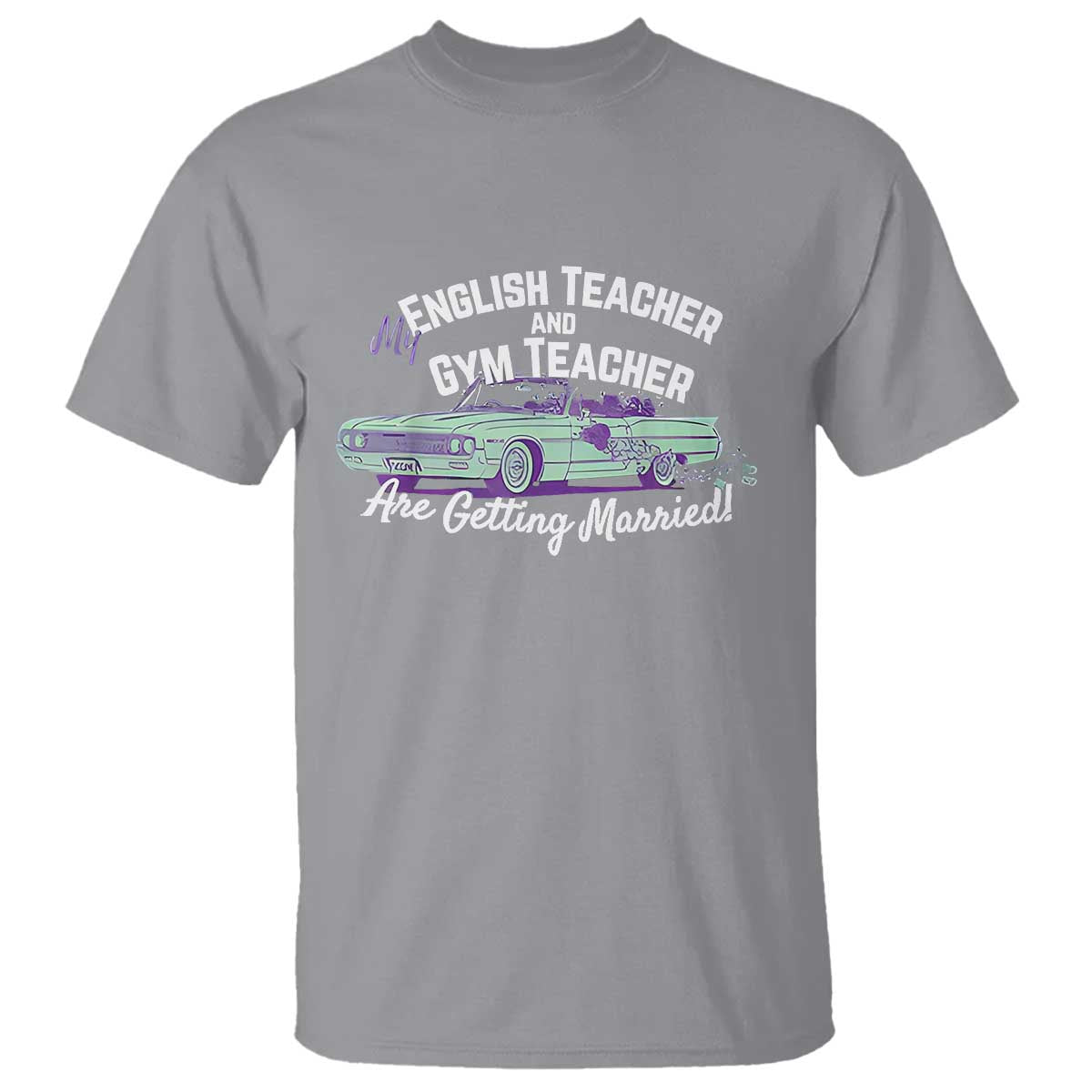 My English Teacher and Gym Teacher Are Getting Married T Shirt Vintage Car Wedding Getaway - Wonder Print Shop