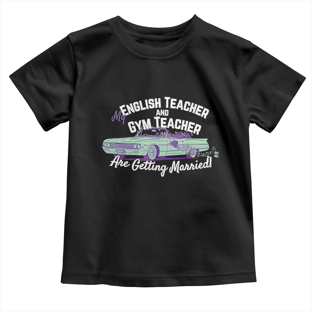 My English Teacher and Gym Teacher Are Getting Married Toddler T Shirt Vintage Car Wedding Getaway - Wonder Print Shop