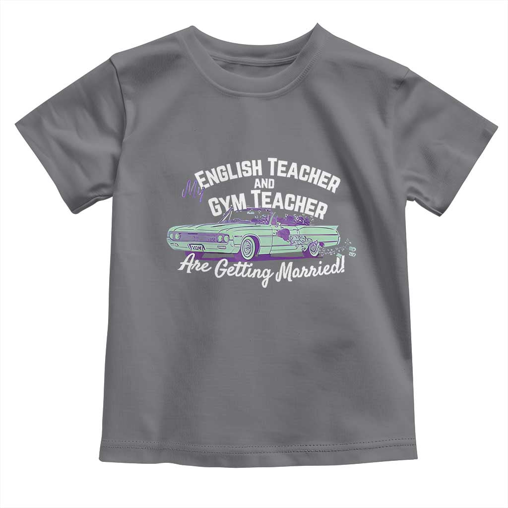 My English Teacher and Gym Teacher Are Getting Married Toddler T Shirt Vintage Car Wedding Getaway - Wonder Print Shop