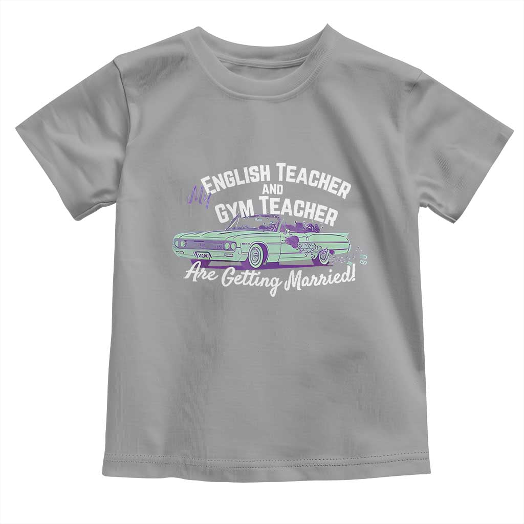 My English Teacher and Gym Teacher Are Getting Married Toddler T Shirt Vintage Car Wedding Getaway - Wonder Print Shop